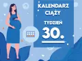 Kobieta w niebieskiej sukience, w 30 tygodniu ciąży, trzyma dłoń na brzuchu. Obok kalendarz i napisy "Kaledarz Ciąży Tydzień 30".