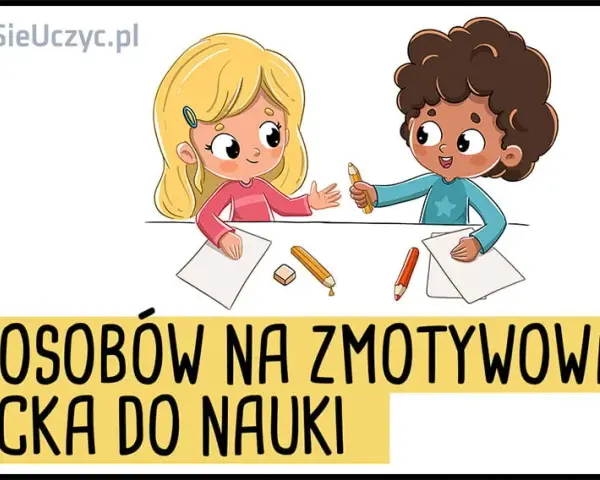 Jak pomóc dziecku w nauce? Skuteczne metody i motywacja